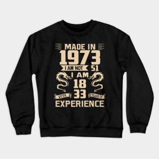 Dragon Made In 1973 I Am Not 51 I Am 18 With 33 Years Of Experience Crewneck Sweatshirt